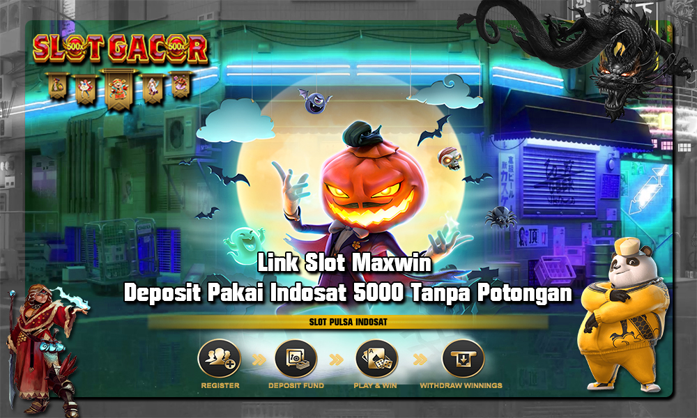 Link Slot Maxwin Deposit Pakai Indosat 5000 Tanpa Potongan